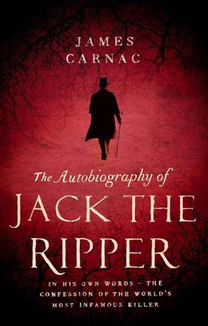 THE AUTOBIOGRAPHY OF JACK THE RIPPER by James Carnac: A Review | Book