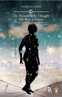 Book cover of The Woman Who Thought She was a Planet by Vandana Singh