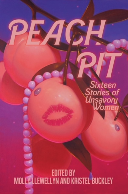 cover of Peach Pit: Sixteen Stories of Unsavory Women
