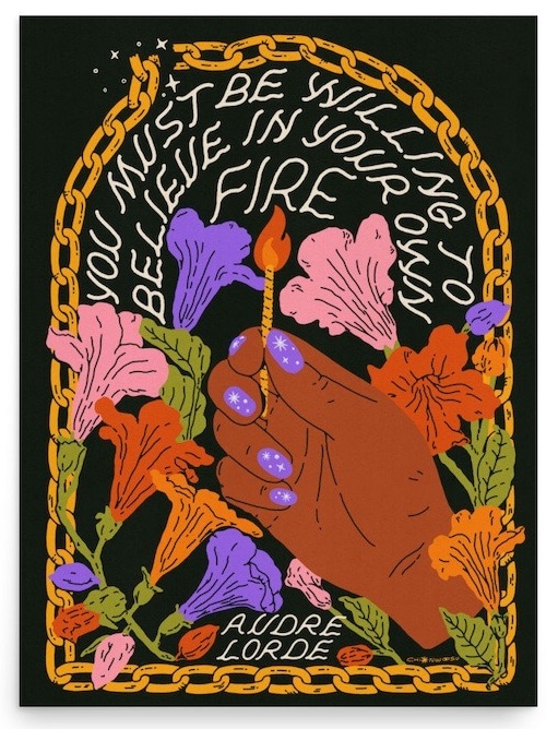 artwork of a hand with brown skin lighting a match and the text "You must be willing to believe in your own fire, Audre Lorde"